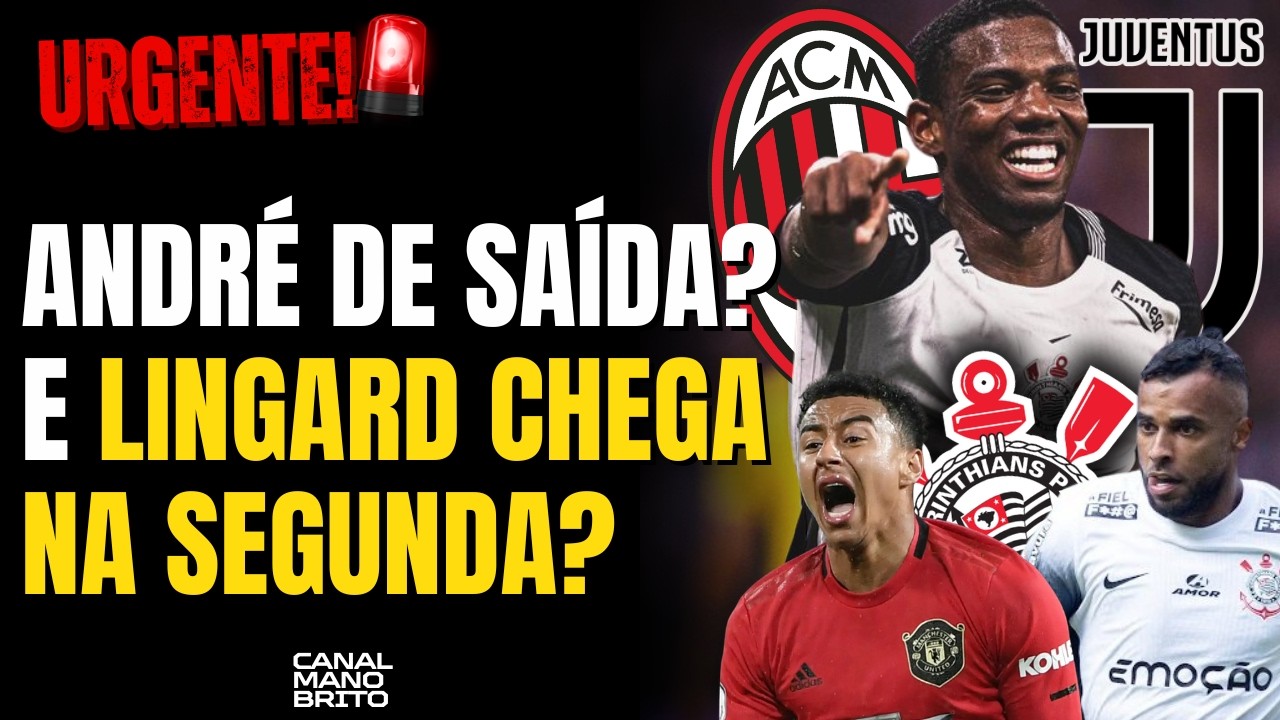 🚨 TUDO ACERTADO! LINGARD É DO CORINTHIANS! JUVENTUS E MILAN QUEREM ANDRÉ POR R$151 MILHÕES!
