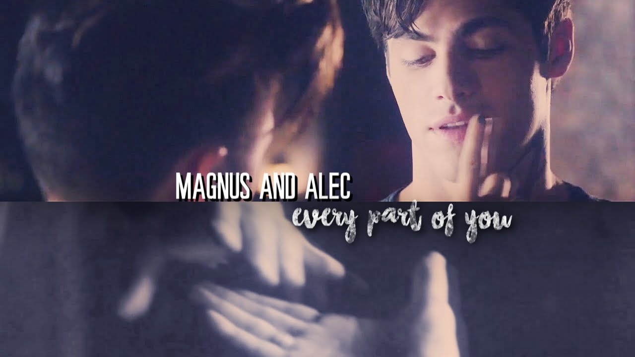 Magnus + Alec || Every Part Of You. [Malec]