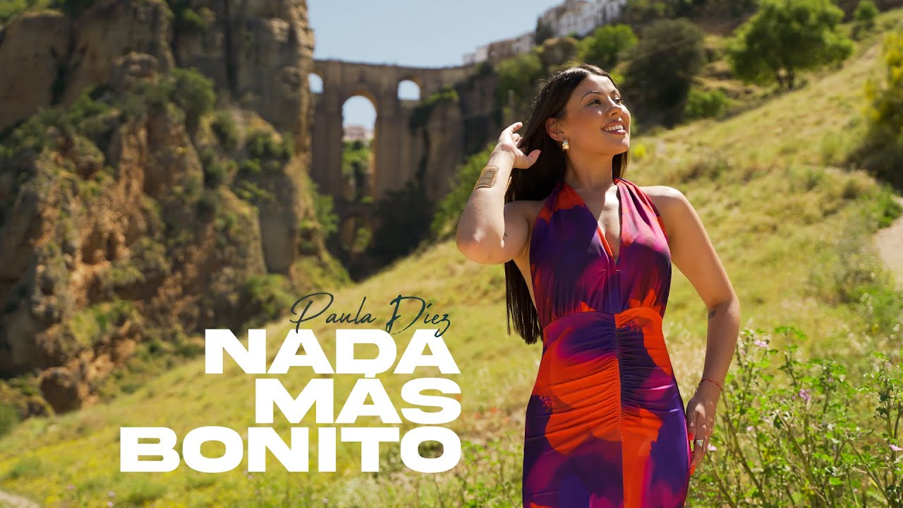 Paula D&iacute;ez - Nada M&aacute;s Bonito [V&iacute;deo Oficial]