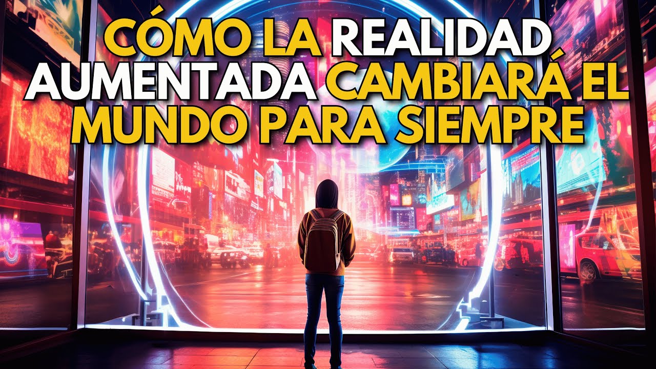 ⚡C&Oacute;MO LA REALIDAD AUMENTADA CAMBIAR&Aacute; EL MUNDO PARA SIEMPRE 👀🌏⌛🚀