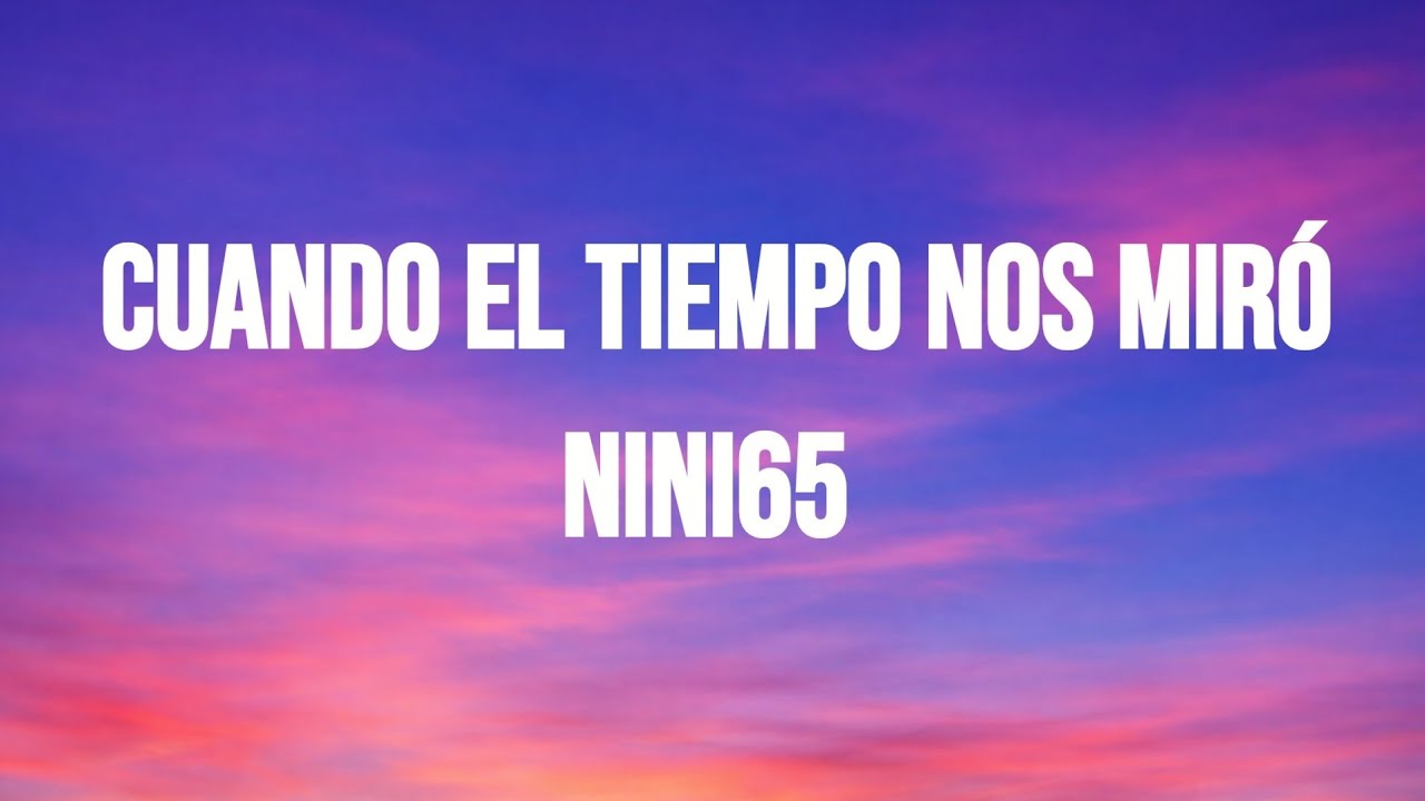 Cuando el Tiempo Nos Miró - Nini65 