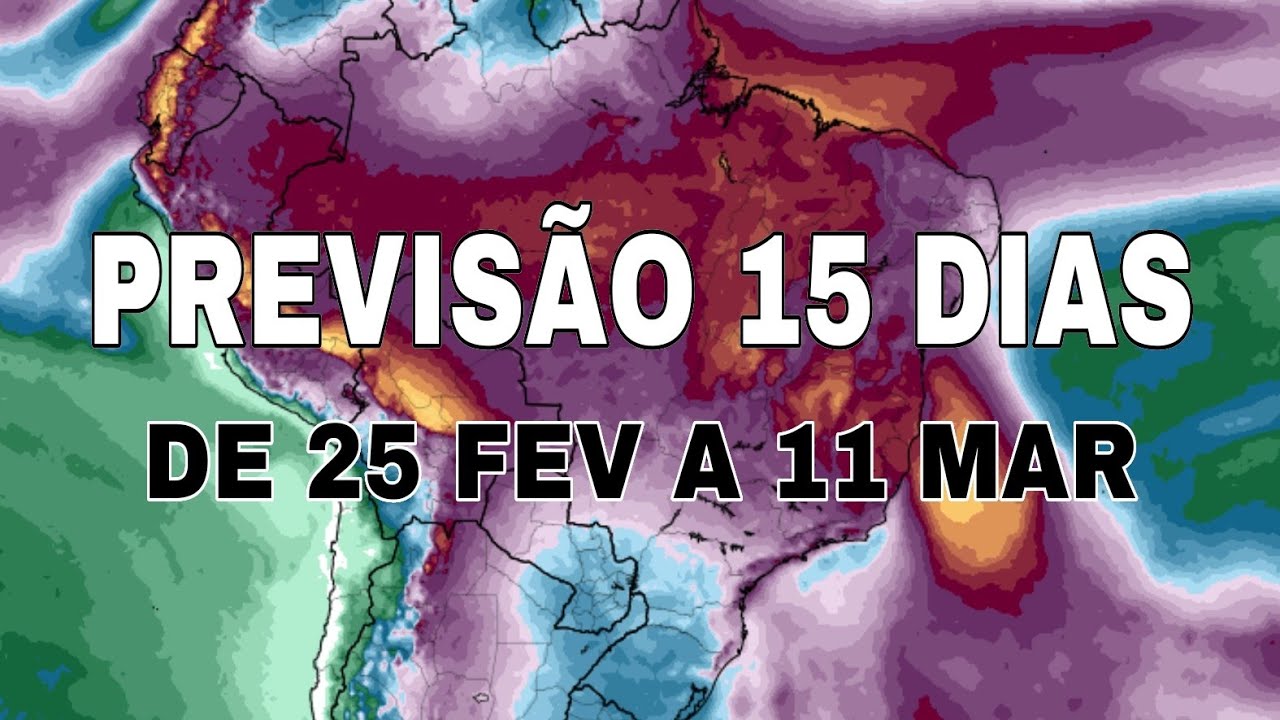 🌧️ PREVISÃO 15 DIAS: Acumulado de CHUVA no BRASIL! Nordeste, Sul, Sudeste.. (25 FEV a 11 MAR 2026)