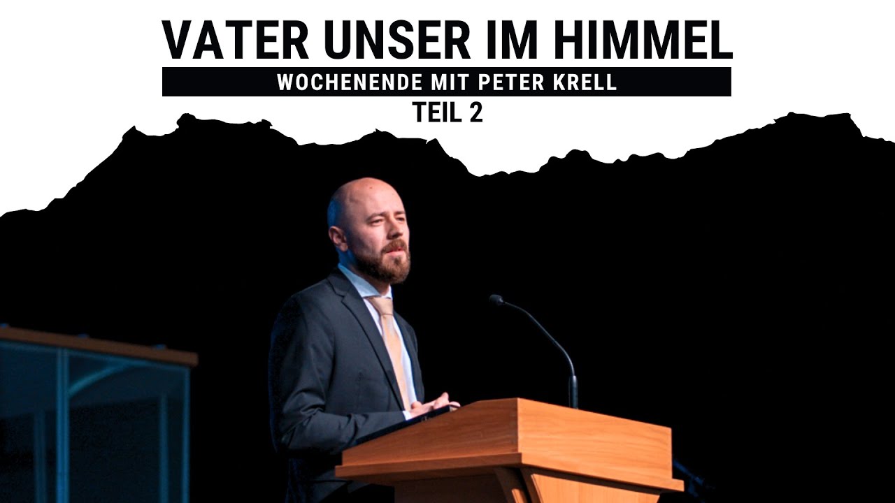 Vater unser im Himmel (Teil 2) | Peter Krell