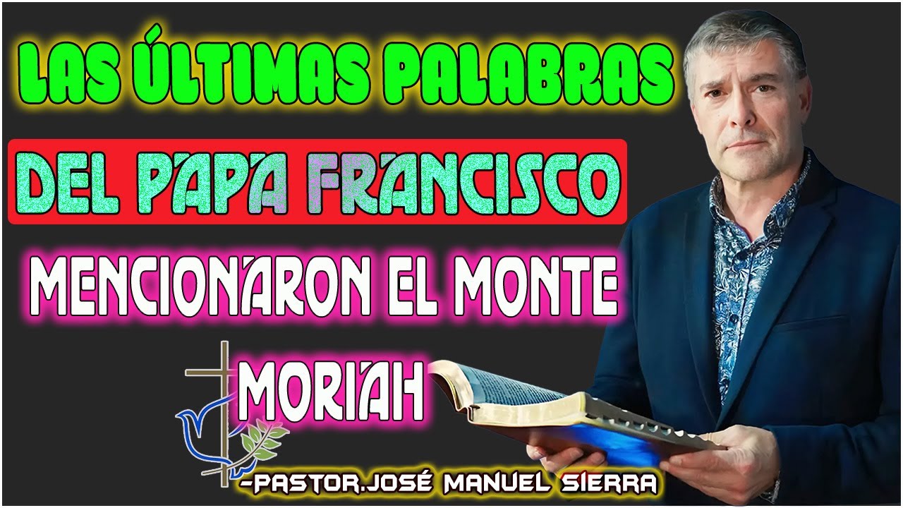 José Manuel Sierra Predicas - El Misterio De Las Últimas Palabras Del Papa Francisco