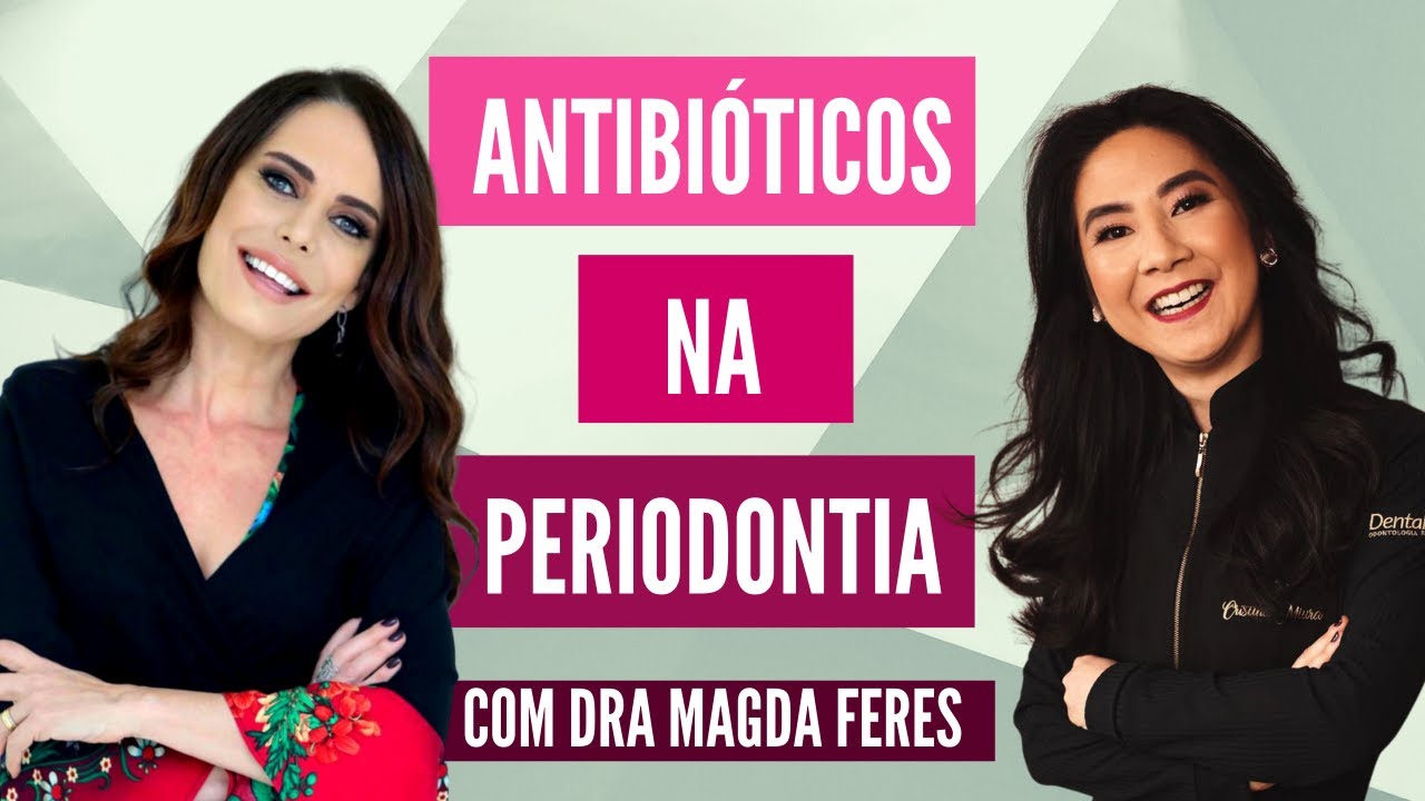 Antibioticoterapia Consciente na Periodontia. Com Magda Feres