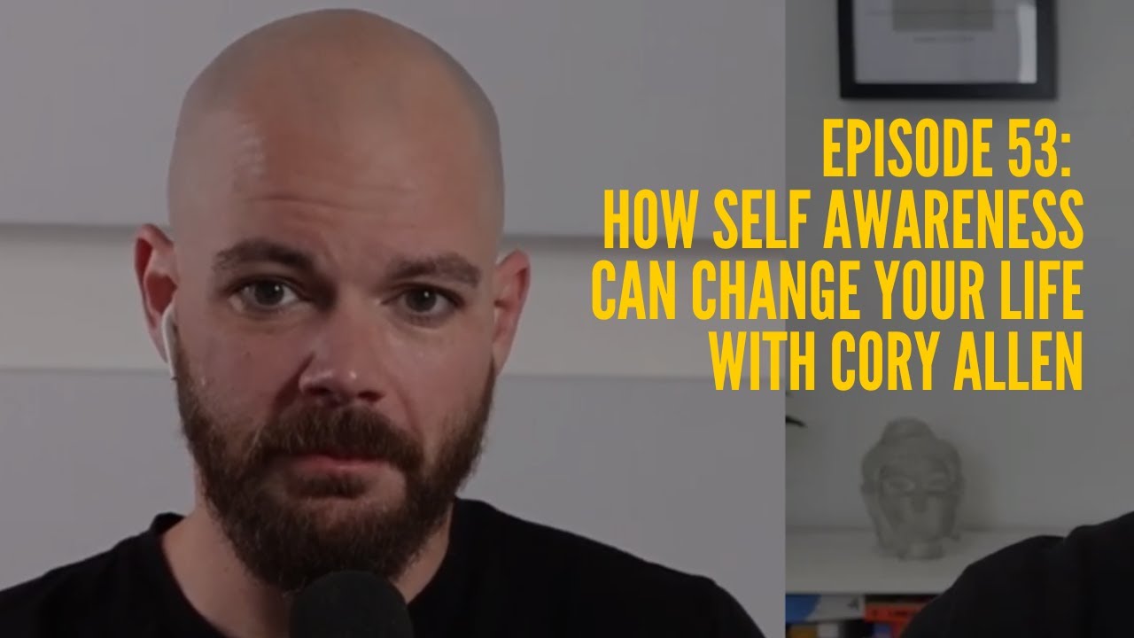 Episode 53: How Self Awareness Can Change Your Life With Cory Allen