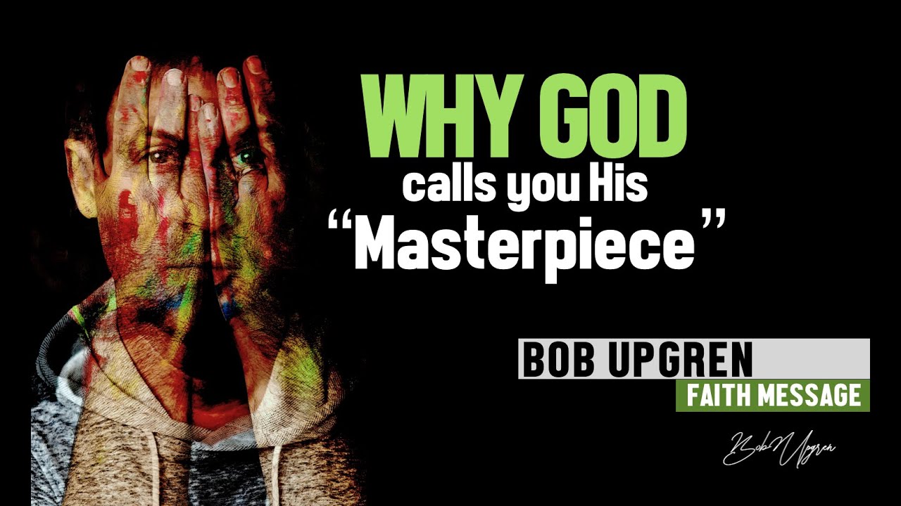 Bob Upgren - Why God calls you His Masterpiece