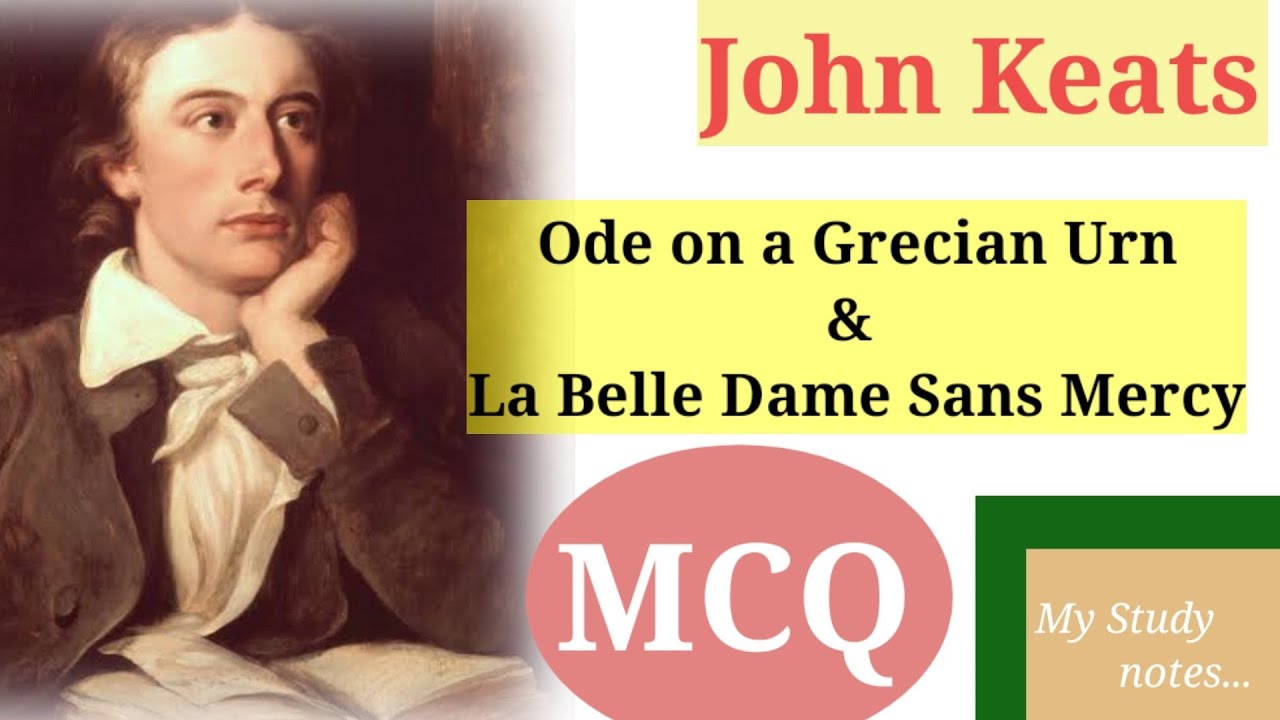John Keats || Ode on a Grecian Urn and La Belle Dame Sans Mercy || MCQ
