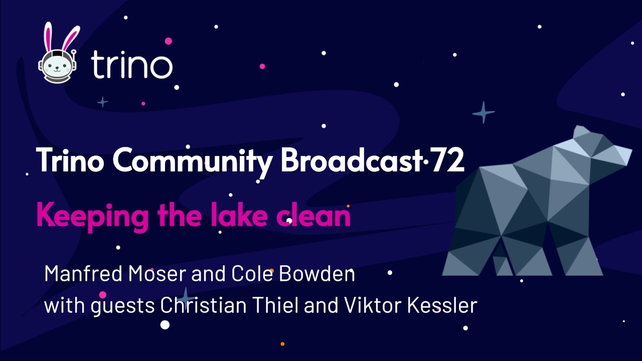 Trino Community Broadcast 72: Keeping the lake clean