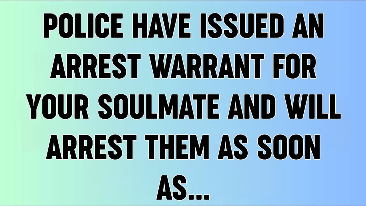 📜POLICE HAVE ISSUED AN ARREST WARRANT FOR YOUR SOULMATE AND WILL ARREST THEM AS SOON AS...