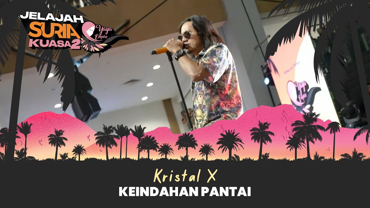 Kristal X - Keindahan Pantai (LIVE) | Jelajah SURIA Kuasa 2 X Yaya Empire
