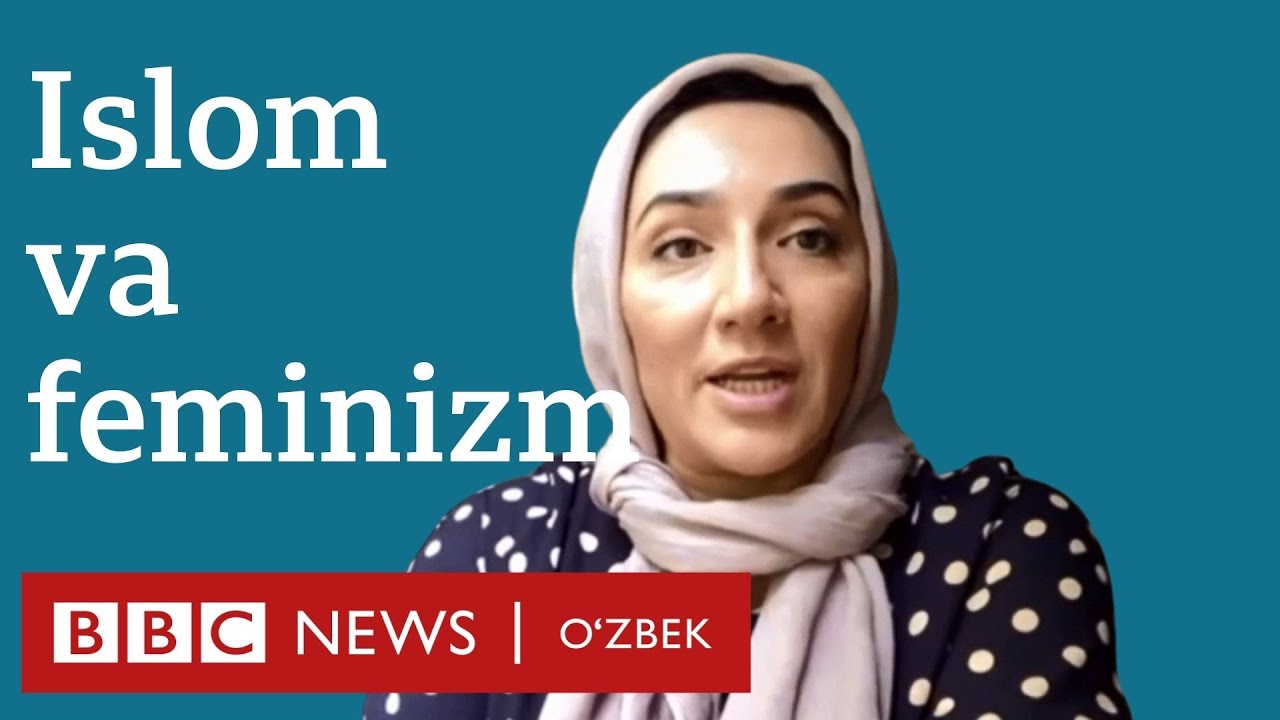 Ўзбекистон, дунё: Ислом ва феминизм бир-бирига қарши эмас  - BBC News O'zbek