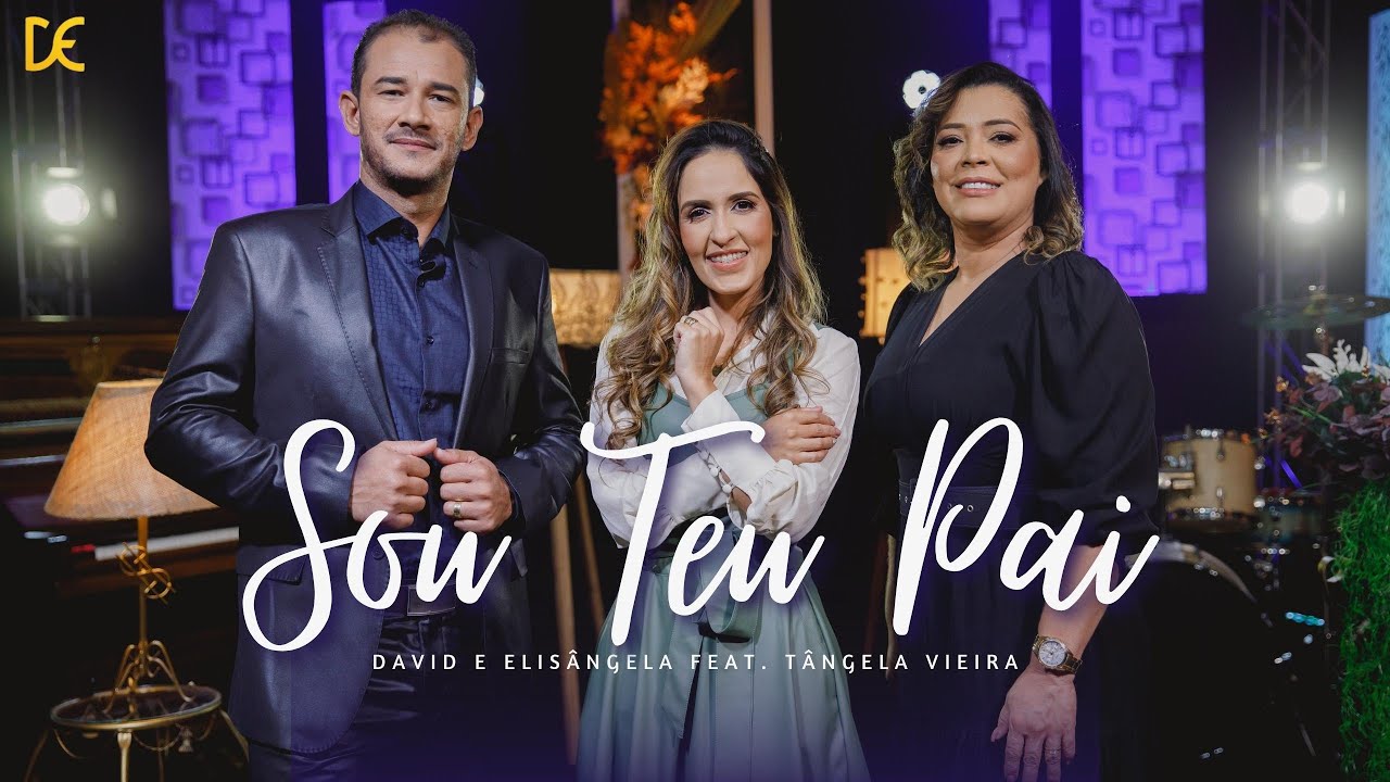 Sou Teu Pai | David e Elisângela Feat. Tângela Vieira