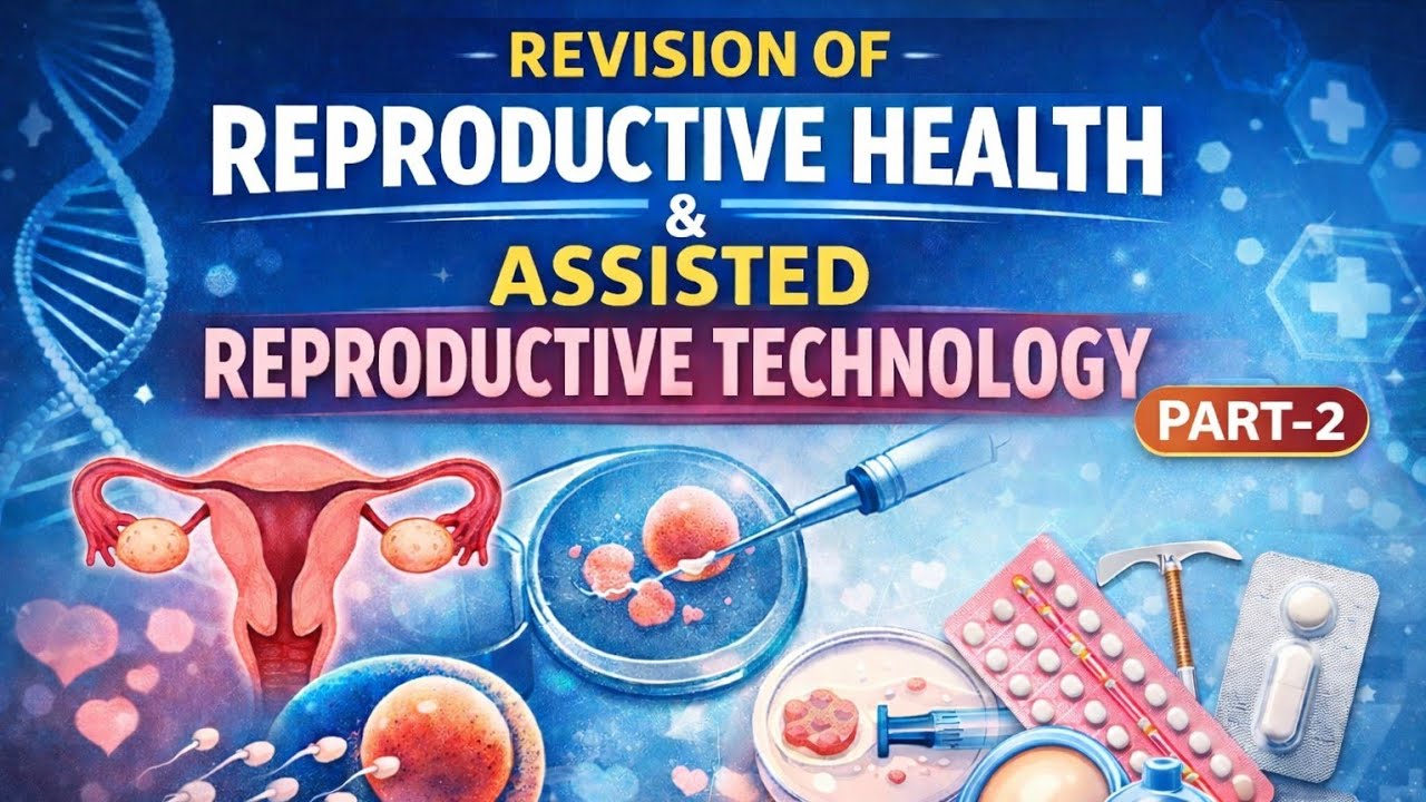 REVISION PART 2|| REPRODUCTIVE HEALTH & ASSISTED REPRODUCTION TECHNOLOGY | NEET | CUET | BOARD EXAMS