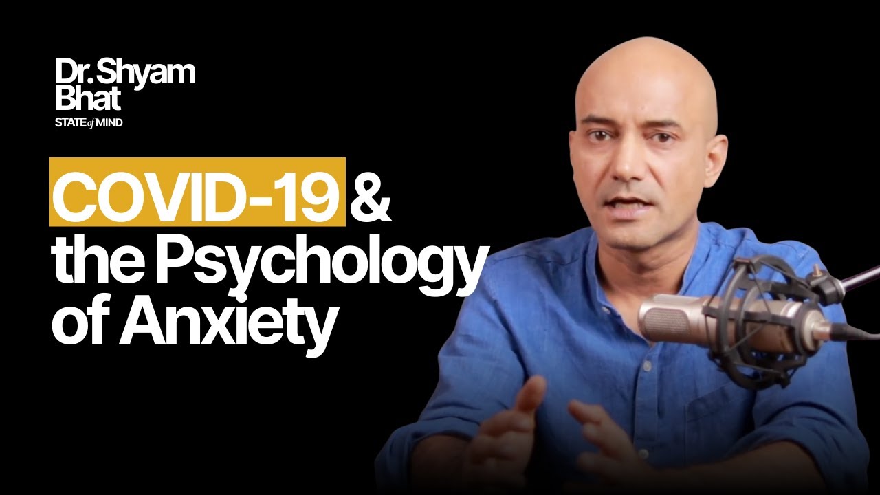 Why COVID-19 Triggered So Much Anxiety | Dr. Shyam Bhat | State of Mind Podcast
