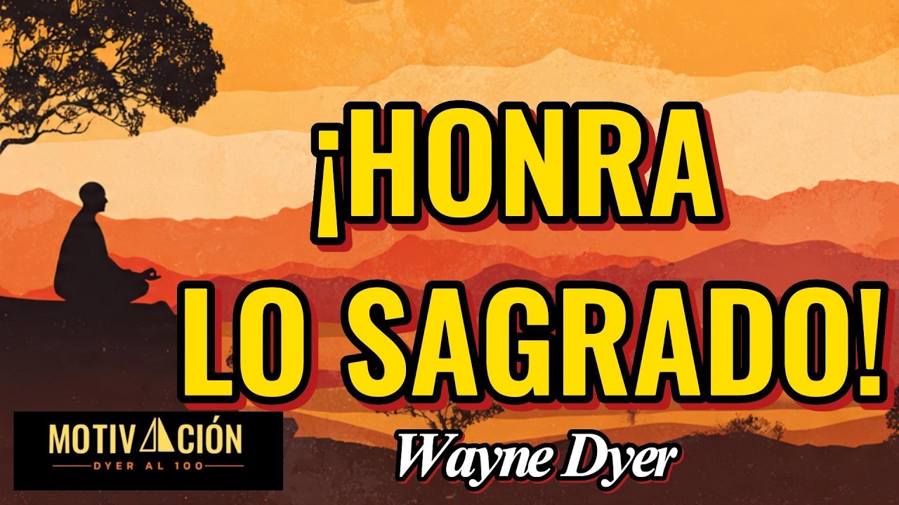 ¡“HONRA LO SAGRADO”! - Wayne Dyer