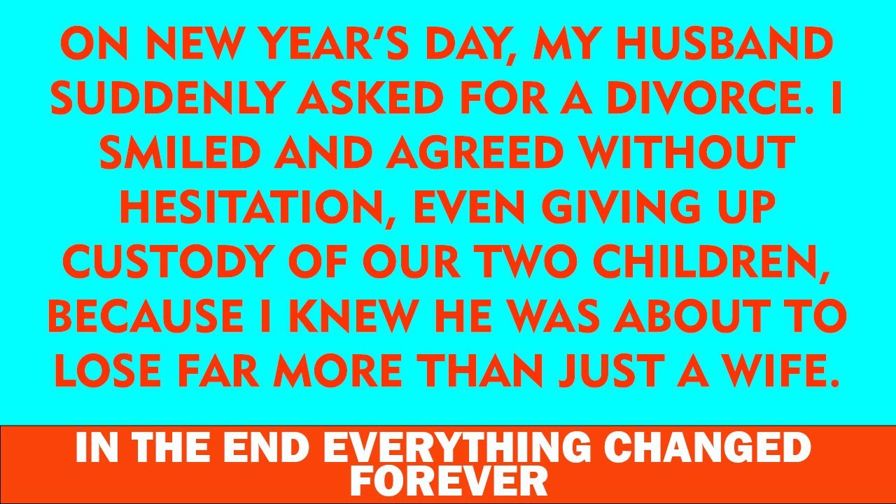 He Suddenly Wanted a Divorce on New Year's 💔 I Smiled 😏 Agreed Instantly & Gave Up Our Kids