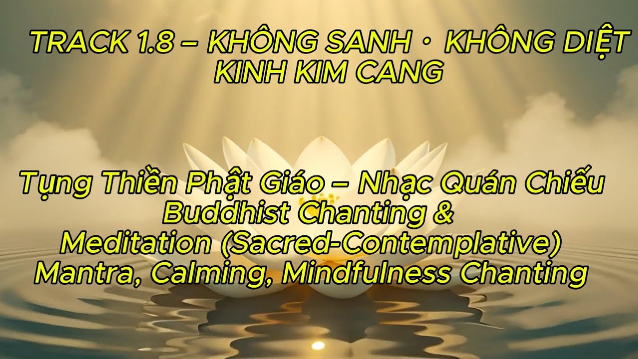 🌿1.8 KHÔNG SANH · KHÔNG DIỆT KINH KIM CANG CHANTING, CALMING, MINDFULNESS Tụng Thiền Nhạc Quán Chiếu