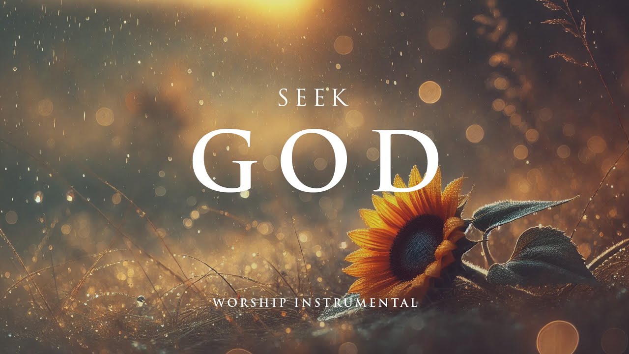 SEEK GOD: Instrumental Worship for Prayer & Reflection