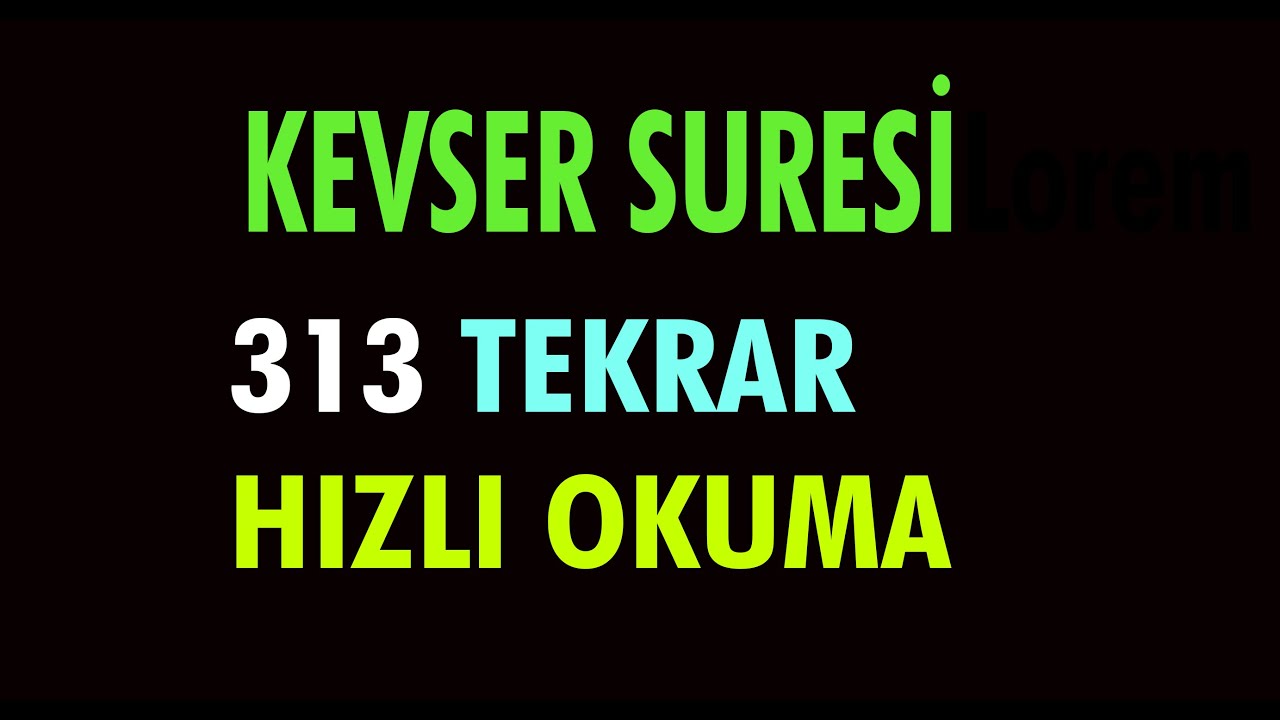 313 KEVSER  SURESİ  HIZLI OKUYUŞ  313  TEKRAR DİNLE