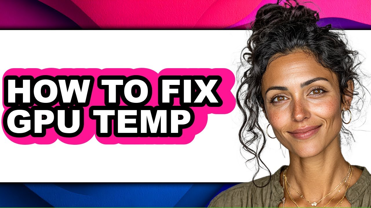 How to Fix Gpu Temp - Step by Step