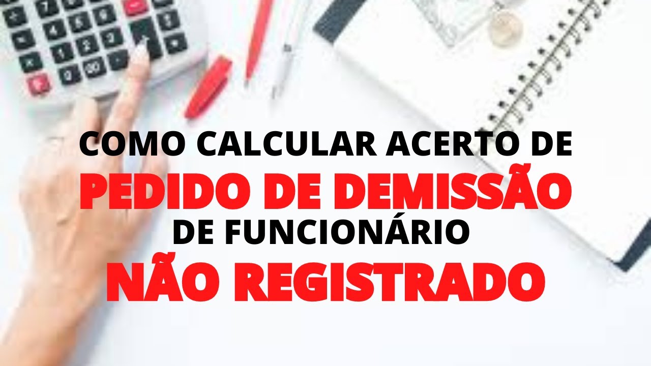 COMO CALCULAR ACERTO DE PEDIDO DE DEMISSÃO DE FUNCIONÁRIO NÃO REGISTRADO