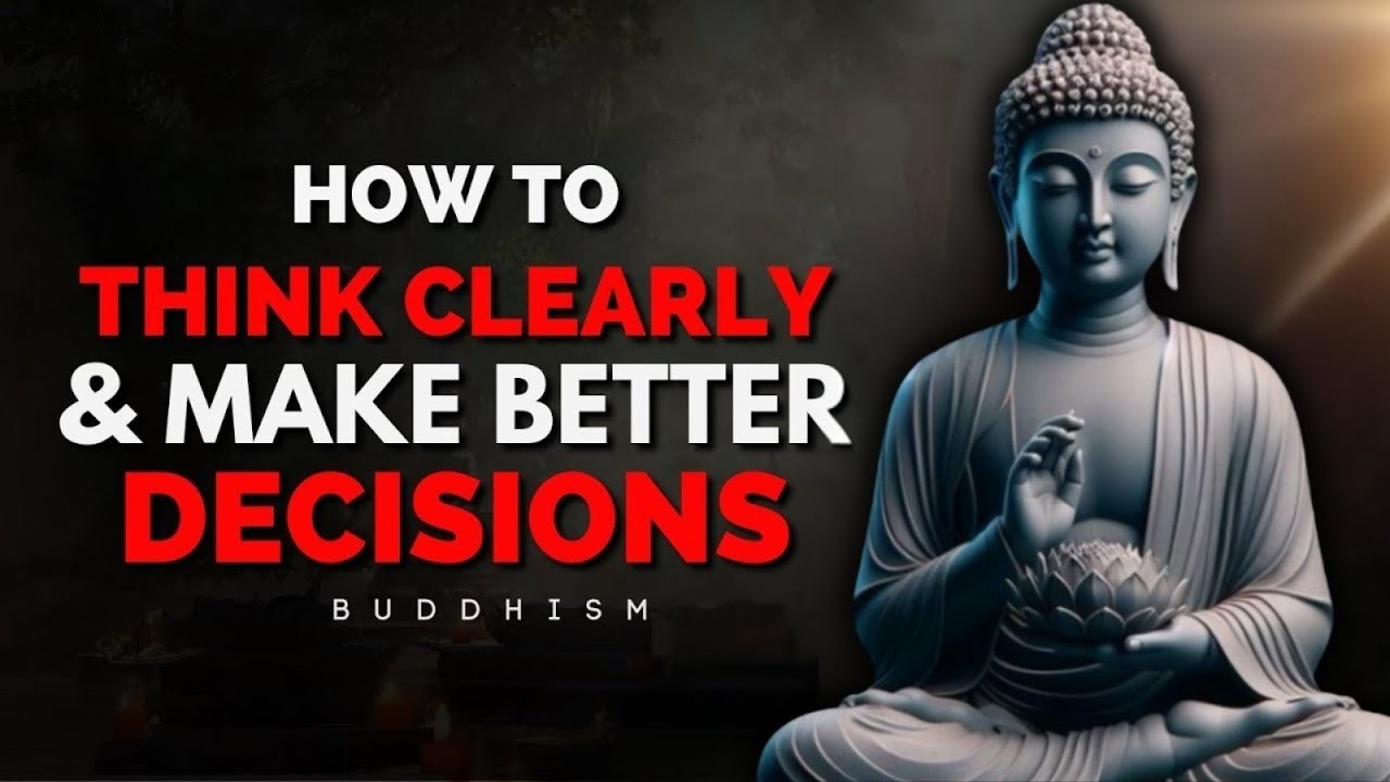 How to Think Clearly & Make Better Decisions | Buddhist Wisdom