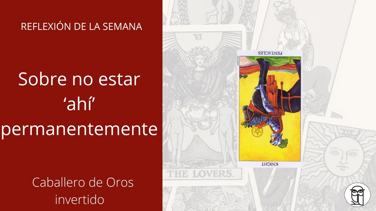 TAROT | Caballero de Oros invertido: ¿Qué pasa si no estás permanentemente 'ahí'?