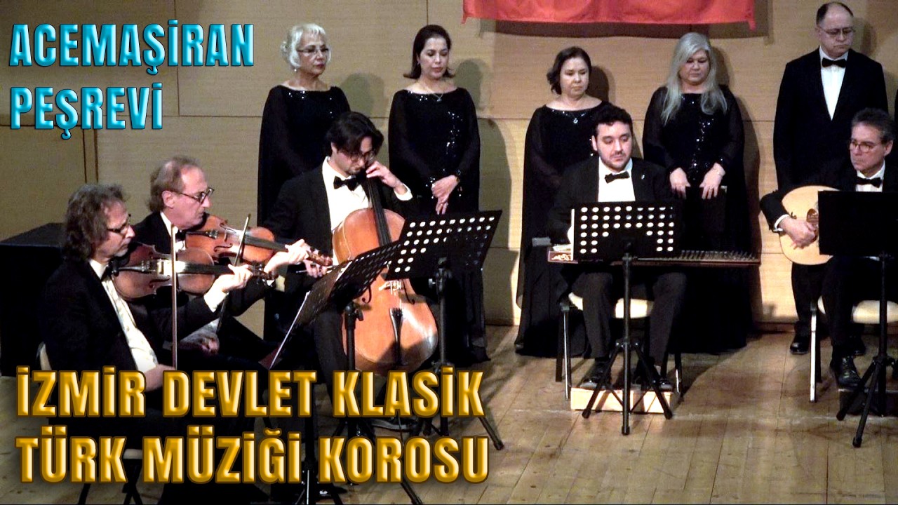 ACEMAŞİRAN PEŞREV (Neyzen Salih Dede) İZMİR DEVLET KLASİK TÜRK MÜZİĞİ KOROSU (Topluluk)