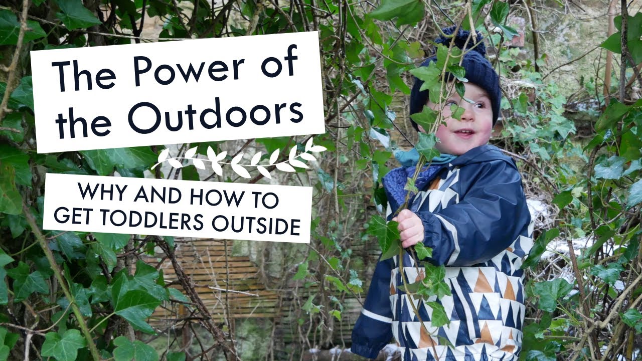 THE POWER OF THE OUTDOORS FOR TODDLERS | Why have an outdoor adventure with a toddler?