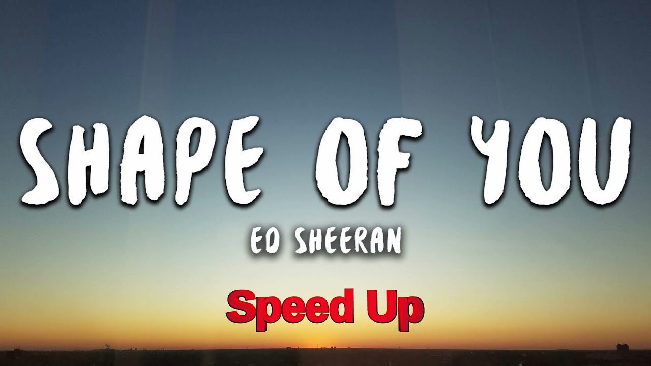 Ed Sheeran - Shape of You (Speed Up / Fast)