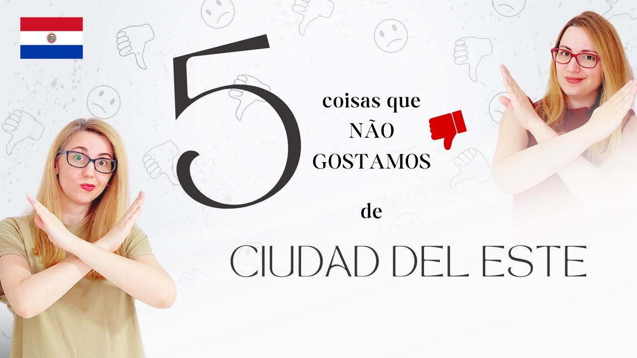 😔 5 coisas que NÃO GOSTAMOS de Ciudad del Este | PARAGUAI