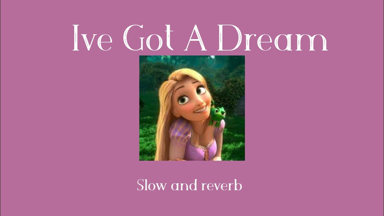 Ive got a dream - Tangled (slow and reverb)