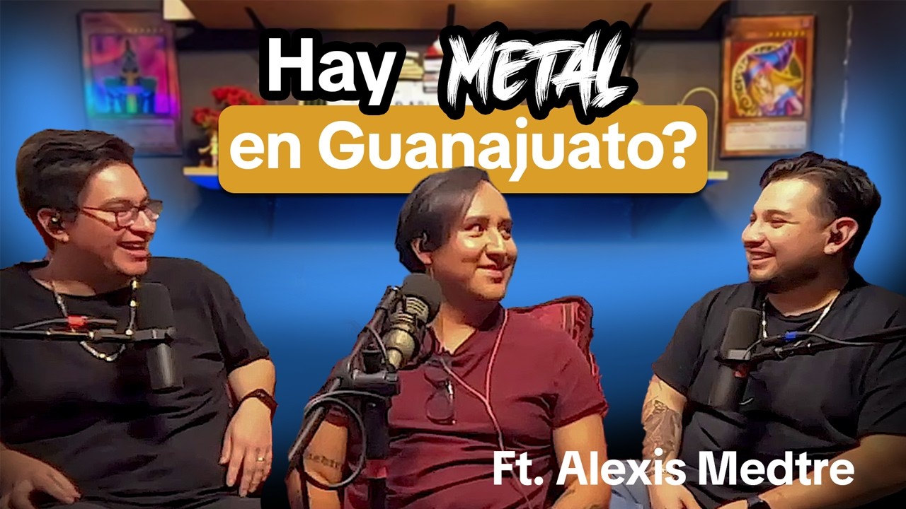 Hay Metal en Guanajuato? Ft, Alexis Medtre | EP 96