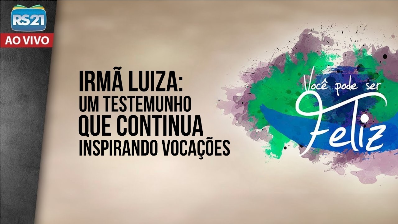 Você Pode Ser Feliz | Irmã Luiza: Um testemunho que continua inspirando vocações | Rede Século 21