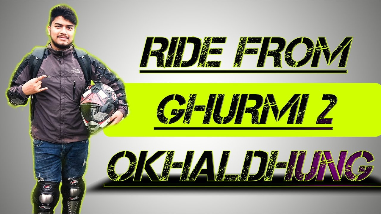 Ride From Ghurmi 2 Okhaldhung..!!