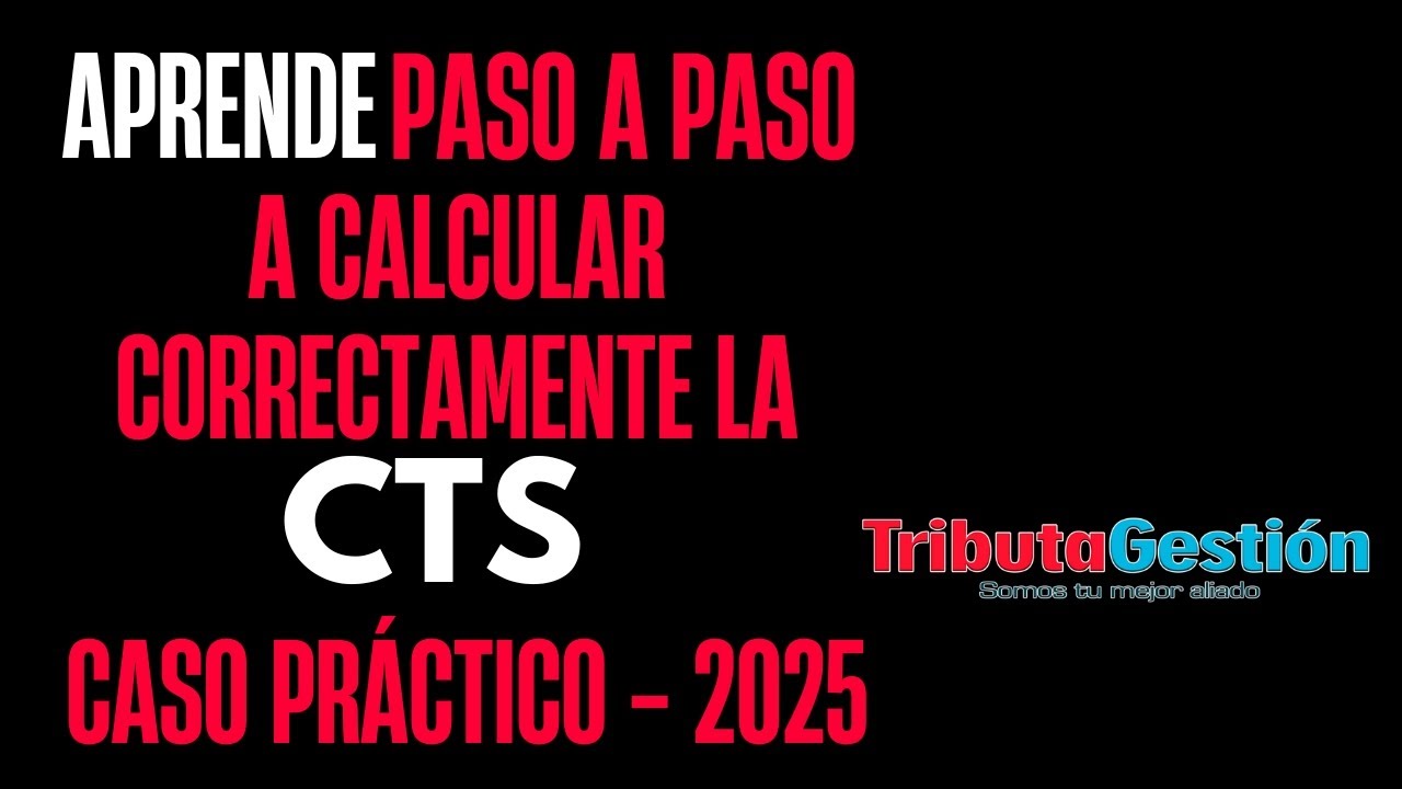 Aprende a calcular la CTS - Caso práctico 2025