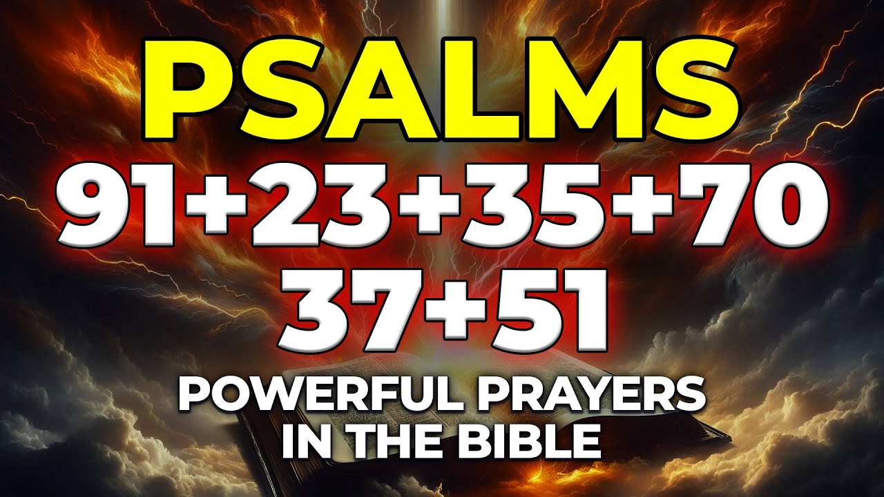 Powerful Prayers in the Bible : Psalm 91, Psalm 23, Psalm 35 - Psalm 70 - Psalm 37 - Psalm 51