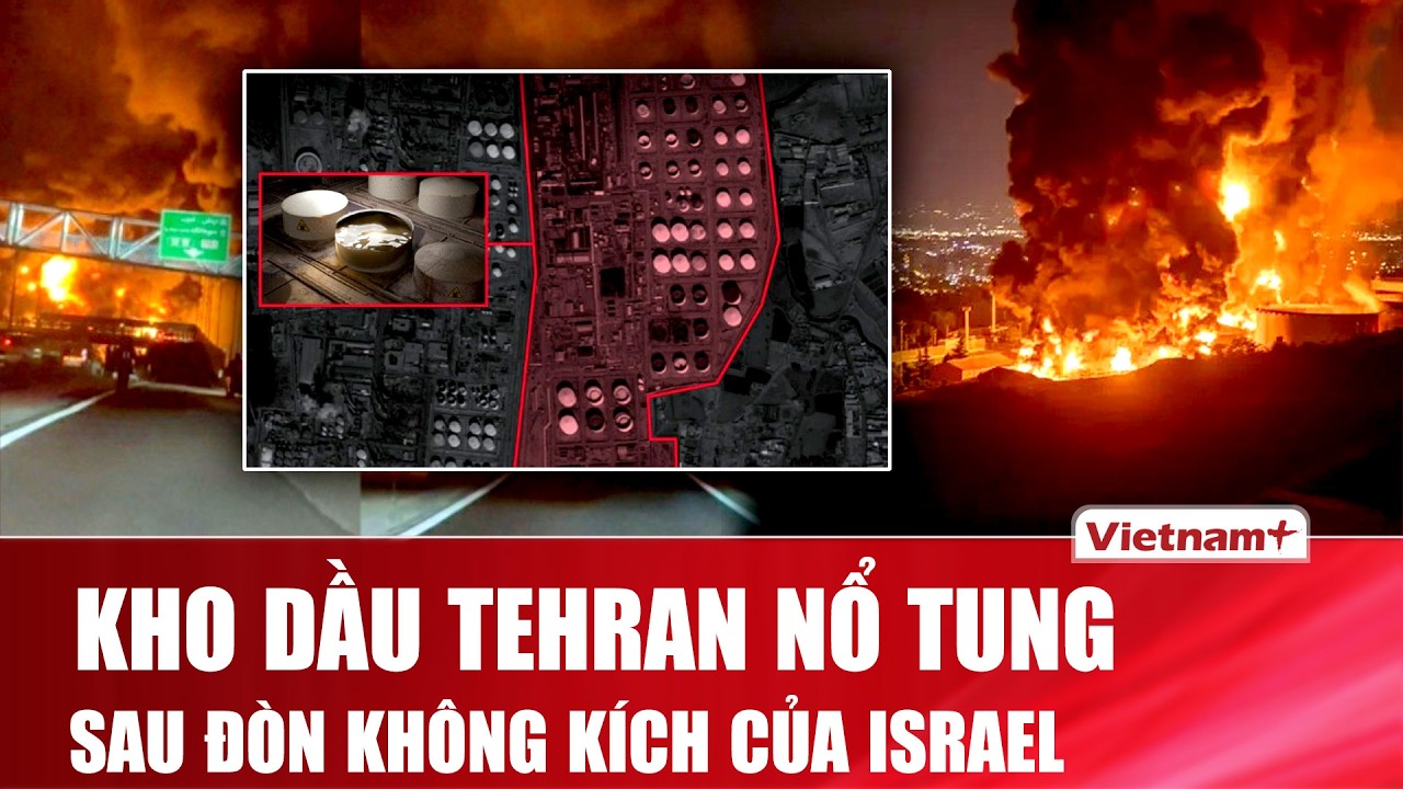 CỰC NÓNG: Israel đánh thẳng vào kho dầu Tehran, lửa và dầu tràn ngập giữa lòng thủ đô Iran