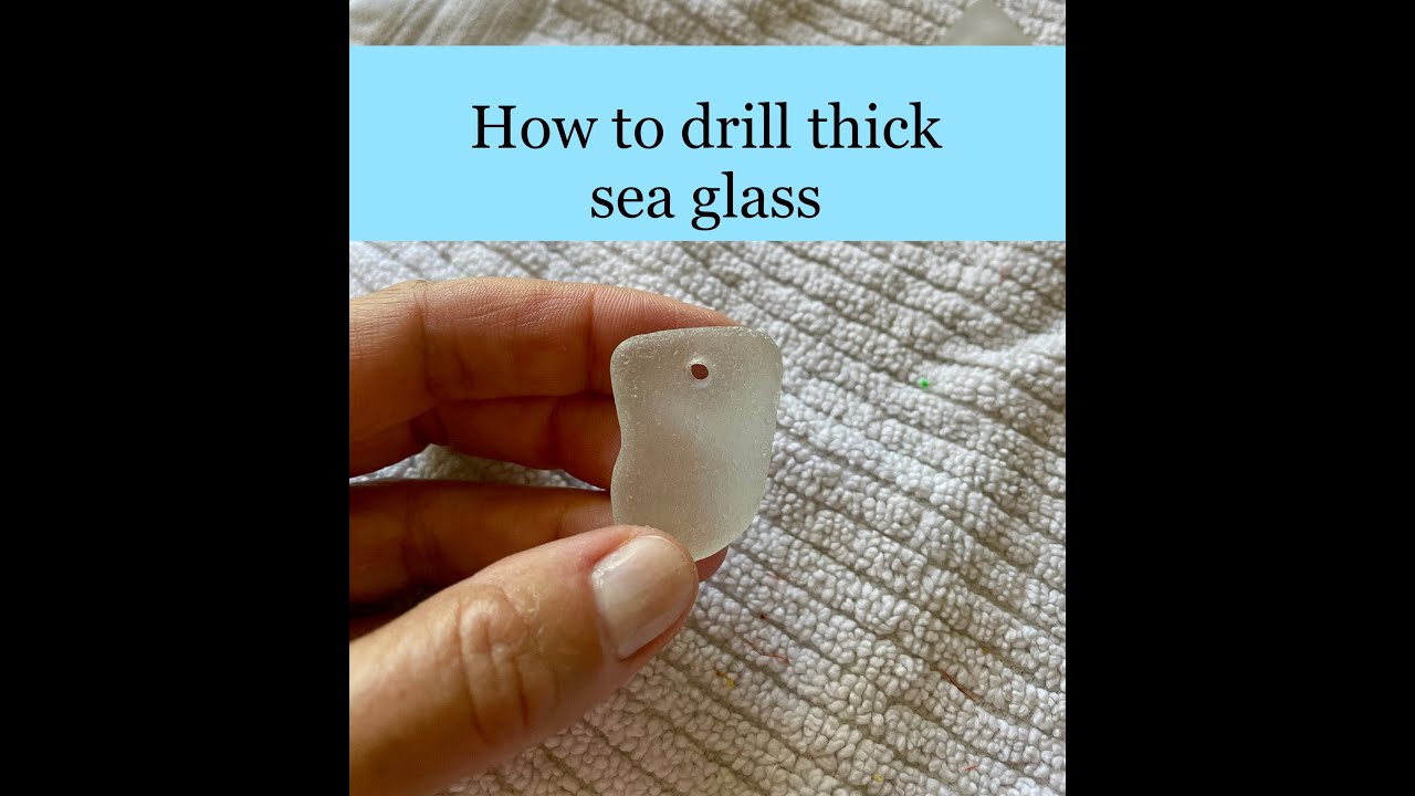 The best technique to drill thick sea glass