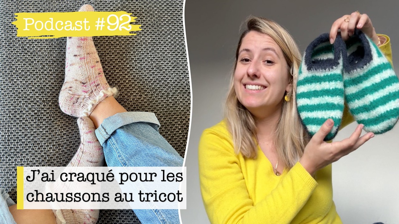 ✨Podcast Tricot #92 : J'ai craqué pour les chaussons en tricot !