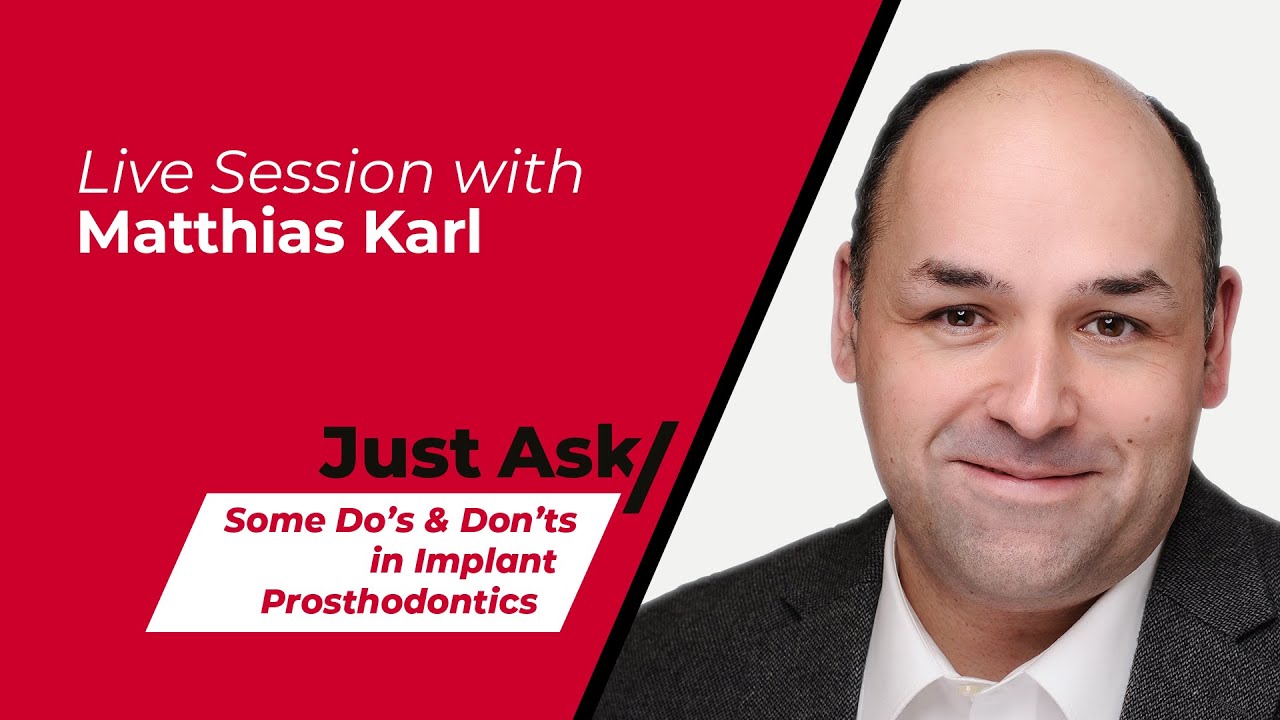 Some Do's and Don'ts in Implant Prosthodontics w/ Matthias Karl | Just Ask
