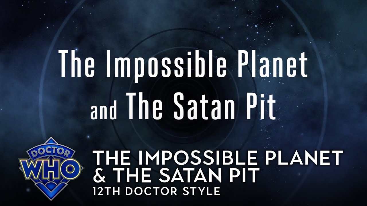 Doctor Who: The Impossible Planet & The Satan Pit - 12th Doctor Style