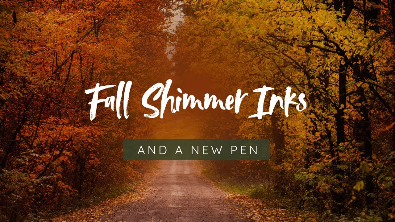 Fall Shimmer Inks and New Pen Day!