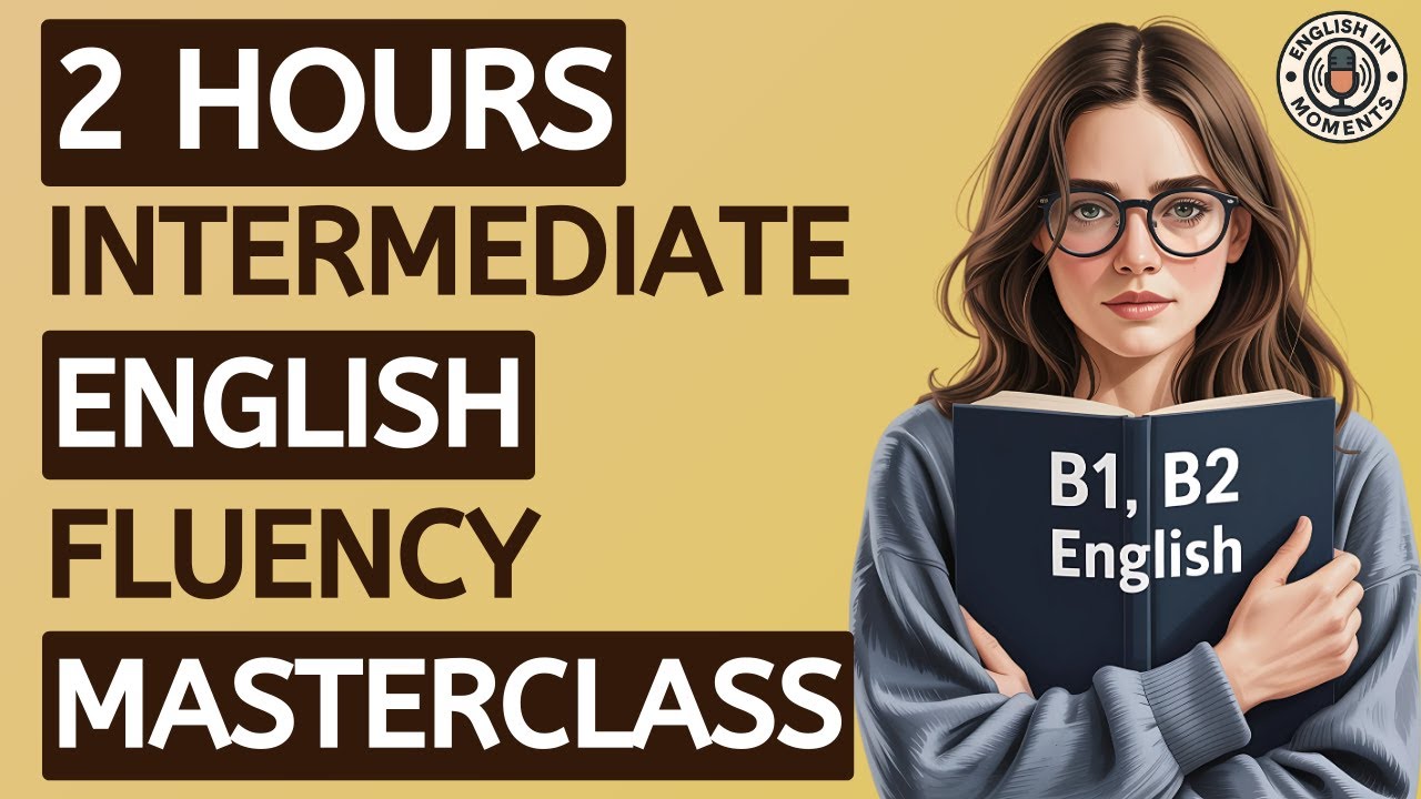 English Fluency Masterclass: Speak Confidently at the B1-B2 Level | English In Moments
