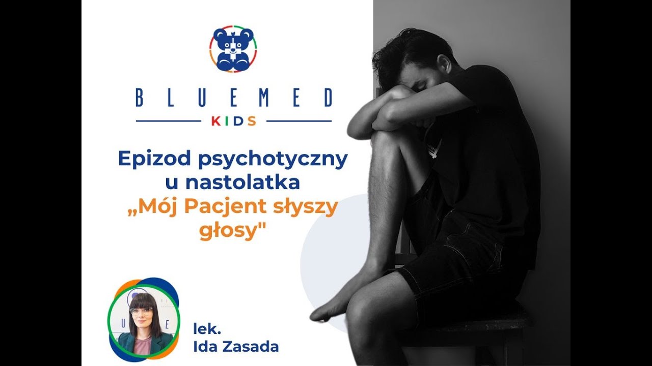 Epizod psychotyczny u nastolatka - mój Pacjent słyszy głosy