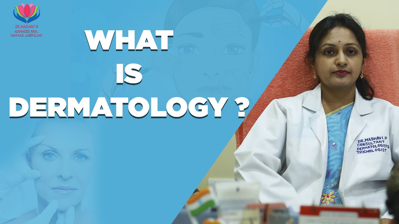 WHAT IS DERMATOLOGY ? | Dr.Madhavi's Advanced Skin Hair and Laser Clinic