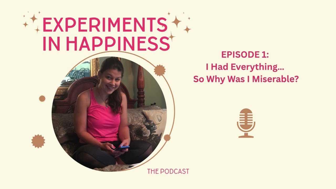 Episode 1: I Had Everything, So Why Was I Miserable?
