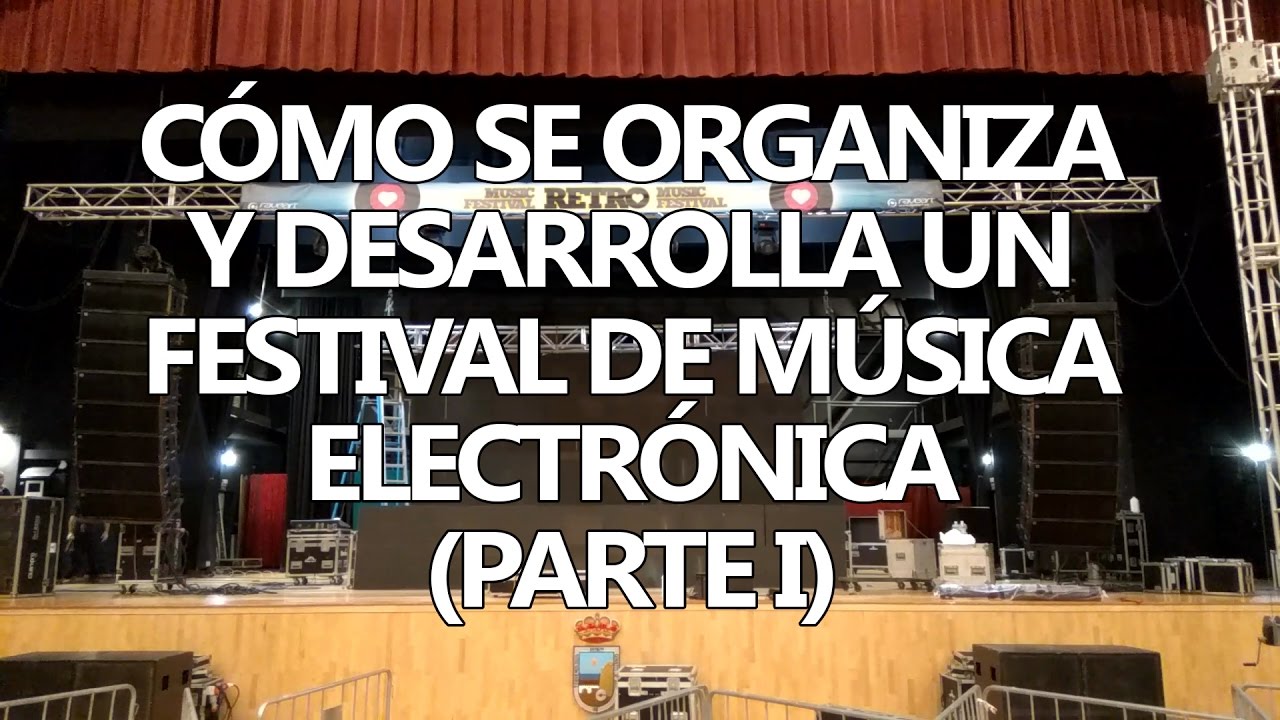 Cómo se organiza y desarrolla un festival de música electrónica (Parte I)