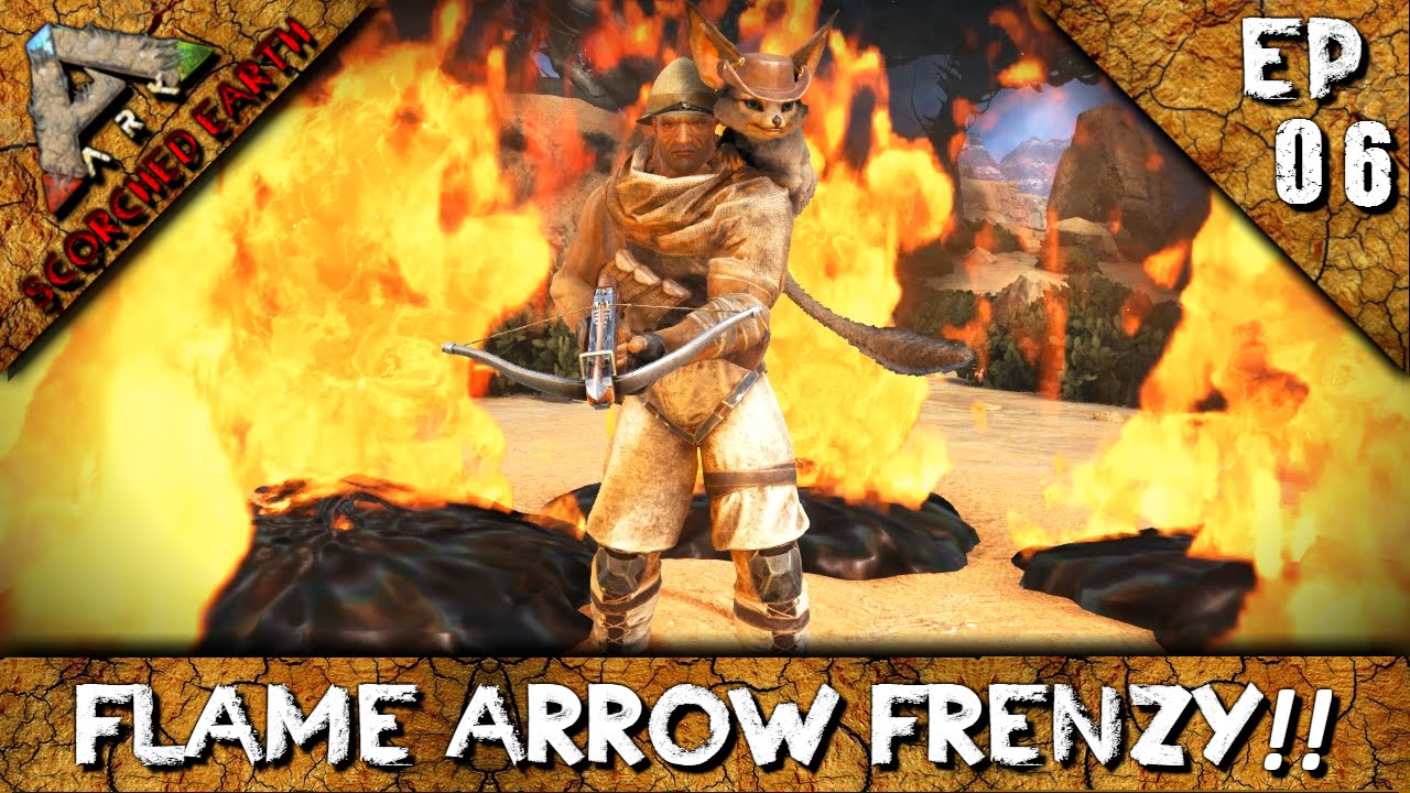 ARK: SCORCHED EARTH: FLAME ARROW FRENZY!! S1E6